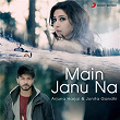 Main Janu Na | Arjuna Harjai & Jonita Gandhi