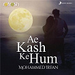 Ae Kash Ke Hum (Refresh Version) | Mohammed Irfan