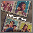 Ajeeb Daastaans (Original Motion Picture Soundtrack) | Alokananda Dasgupta, John Stewart Eduri, Shashank Khaitan & Shailendra Barve