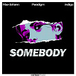 Somebody | Max + Johann X Paradigm