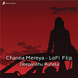 Channa Mereya (Lofi Flip) | Arijit Singh & Deepanshu Ruhela