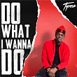Do What I Wanna Do | Tyrone