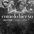 Como Lo Hice Yo | Matisse, Carin Leon