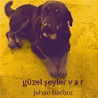 Güzel Seyler Var | Jehan Barbur