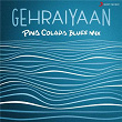 Gehraiyaan (Pina Colada Blues Mix) | Oaff, Savera, Pina Colada Blues, Mohit Chauhan & Lothika