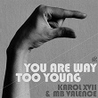 You Are Way Too Young | Karol Xvii, Mb Valence
