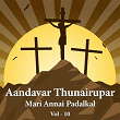 Aandavar Thunairupar - Mari Annai Padalkal, Vol.10 | Áron
