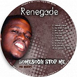 Somebody Stop Me | Renegade