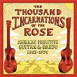 The Thousand Incarnations Of The Rose: American Primitive Guitar & Banjo (1963-1974) | John Fahey