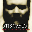 Truth Is Not Fiction | Otis Taylor