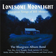 Lonesome Moonlight: Bluegrass Songs Of Bill Monroe | The Bluegrass Album Band