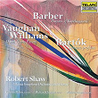 Barber: Prayers of Kierkegaard - Vaughan Williams: Dona Nobis Pacem - Bartók: Cantata profana | Robert Shaw