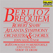 Berlioz: Requiem, Op. 5, H 75 - Boïto: Prologue to Mefistofele - Verdi: Te Deum | Robert Shaw