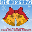 Bells Will Be Ringing (Please Come Home For Christmas) | The Offspring