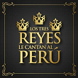 Los Tres Reyes Le Cantan al Perú | Los Tres Reyes