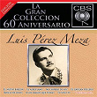 La Gran Coleccion Del 60 Aniversario CBS - Luis Perez Meza | Luis Pérez Meza