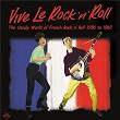 Vive Le Rock'n'roll - The Unruly World of French Rock'n'roll 1956 to 1962 | Leles Chats Sauvages