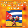 Colección De Oro: Así Se Cantaba Y Bailaba En Cuba, Vol. 1 | Ñico Saquito Y Su Conjunto