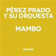 Mambo | Pérez Prado Y Su Orquesta