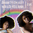 Shawty Em Hãy Nói L?i Yêu Anh | Lvk