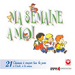 Ma semaine à moi, 21 chansons à croquer tous les jours à l'école, à la maison (À partir de 3 ans) | Les Amis De Tous Les Enfants Du Monde