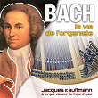 Bach: La vie de l'organiste | Jacques Kauffmann