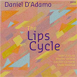 Daniel D'Adamo: The Lips Cycle | Isabel Soccoja