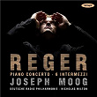 Reger: Piano Concerto & Six Intermezzi | Joseph Moog