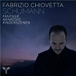 Schumann: Fantasie, Arabeske, Kinderszenen | Fabrizio Chiovetta