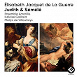 Élisabeth Jacquet de La Guerre: Judith & Sémélé | Ensemble Amarillis