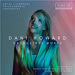 Dani Howard: Orchestral Works | Royal Liverpool Philharmonic Orchestra