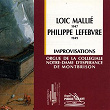 Mallié - Lefèbvre : Improvisations à l'ogue | Loïc Mallié, Philippe Lefêbvre