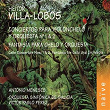 Villa-Lobos: Cello Concertos Nos. 1 & 2 - Fantasia for Cello and Orchestra | Antônio Meneses