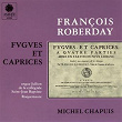 Roberday: Fugues et caprices a quatre parties, mises en partition pour l'orgue, dédiés aux amateurs de la musique | Michel Chapuis