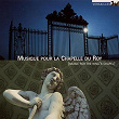 Musique pour la chapelle du Roy | Ensemble Baroque De Limoges