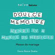 Henri IV & Marie de Medicis, Messe de mariage | Ensemble Doulce Mémoire