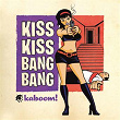 Kaboom | Kiss Kiss Bang Bang