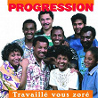 Travaillé vous zoré | Progression