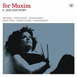 For Maxim (feat. Philippe Milanta, Bruno Rousselet, Aurélie Tropez, Frédéric Couderc) (A Jazz Love Story) | Julie Saury