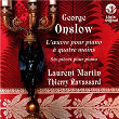 Onslow: L'Œuvre pour piano à quatre mains | Laurent Martin