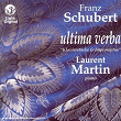 Schubert: Ultima Verba (Klavierstücke & Impromptus) | Laurent Martin