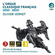 L'orgue classique français: 1650-1800 (150 ans de musique du Grand Siècle à la Révolution française) | Olivier Vernet