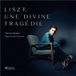 Liszt, une divine tragédie | Thomas Ospital