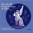 Rita Strohl: Douze chants de Bilitis | Anne Bertin-hugault