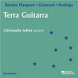 Barrios Mangoré, Gismonti & Rodrigo: Terra guitarra | Christophe Julien