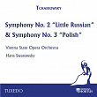 Tchaikowsky: Symphony No. 2 "Little Russian" & Symphony No. 3 "Polish" | Vienna State Opera Orchestra