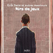 Airs de jeux : Erik Satie et autres messieurs | Tony Hymas