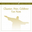 Chanter, prier, célébrer Ton Nom | Marie Louise Valentin