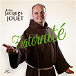 Fraternité | Frère Jacques Jouët