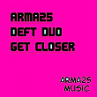 Get Closer | Arma25, Deft Duo